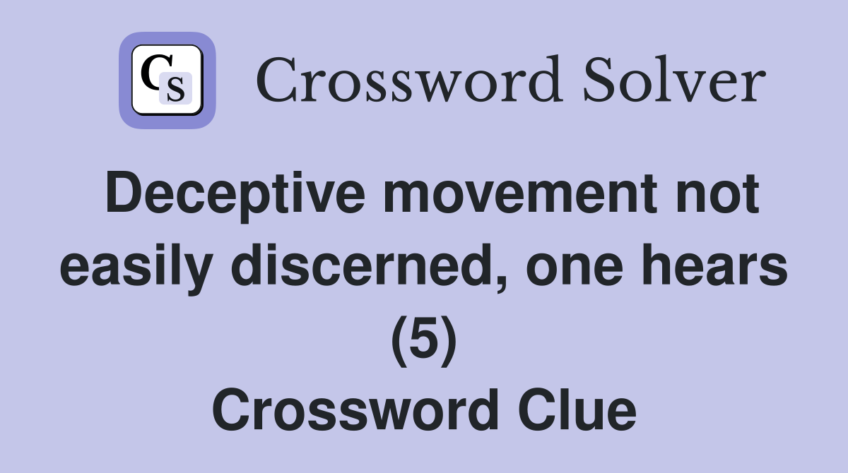 Deceptive movement not easily discerned, one hears (5) - Crossword Clue